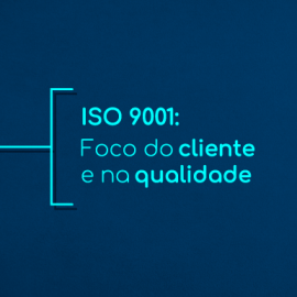 ISO 9001: Foco no cliente e na qualidade  