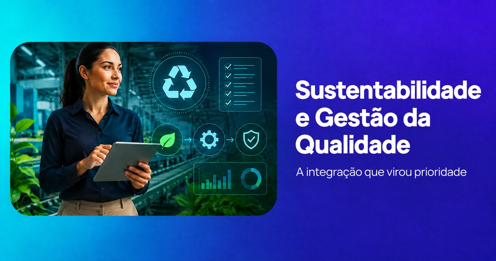 Sustentabilidade e Gestão da Qualidade: a integração que virou prioridade!