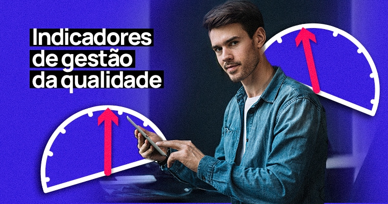 Indicadores de gestão da qualidade: sua empresa está realmente evoluindo?