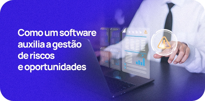 Como um software auxilia a gestão de riscos e oportunidades​​