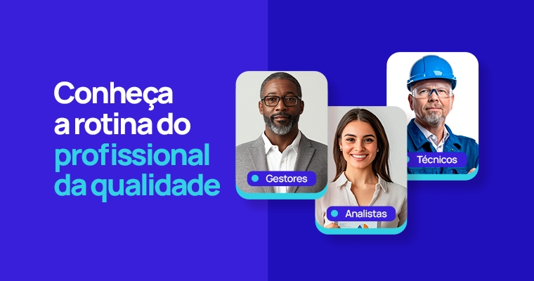 Conheça a rotina do profissional da qualidade – gestores, analistas e técnicos