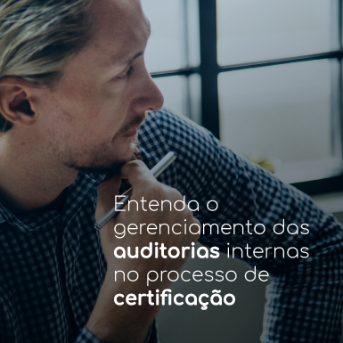 Entenda o gerenciamento das auditorias internas no processo de certificação