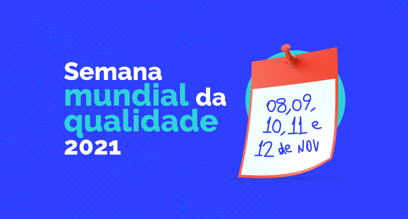 Semana mundial da qualidade 2021: tema e sugestões de atividades para desenvolver na sua empresa