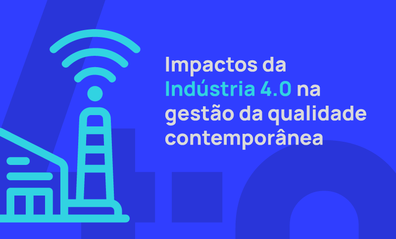 Impactos da Indústria 4.0 na gestão da qualidade contemporânea