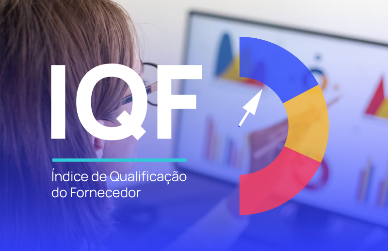 Conheça os impactos de NÃO gerenciar o IQF (Índice de Qualificação do Fornecedor)