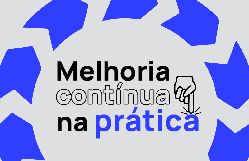 Melhoria contínua na prática: etapas e metodologias para revolucionar sua empresa